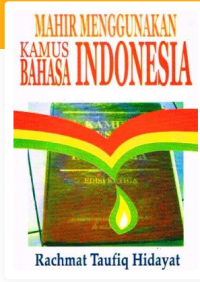 Image of Mahir menggunakan Kamus Bahasa Indonesia